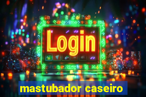 mastubador caseiro